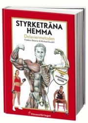 Styrketräna hemma - Delaviermetoden: En anatomisk guide